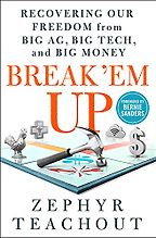 The best books on Chokepoint Capitalism - Break 'Em Up: Recovering Our Freedom from Big Ag, Big Tech, and Big Money by Zephyr Teachout