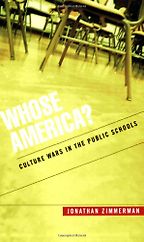 Whose America? Culture Wars in the Public Schools by Jonathan Zimmerman Whose America? Culture Wars in the Public Schools by Jonathan Zimmerman