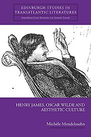 Henry James, Oscar Wilde and Aesthetic Culture by Michèle Mendelssohn Henry James, Oscar Wilde and Aesthetic Culture by Michèle Mendelssohn