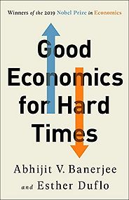The best books on Learning Economics - Good Economics for Hard Times by Abhijit V Banerjee and Esther Duflo The best books on Learning Economics - Good Economics for Hard Times by Abhijit V Banerjee and Esther Duflo