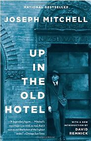 The best books on First-Person Narratives - Up in the Old Hotel by Joseph Mitchell The best books on First-Person Narratives - Up in the Old Hotel by Joseph Mitchell