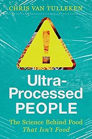 Ultra-Processed People: The Science Behind Food That Isn't Food by Chris van Tulleken Ultra-Processed People: The Science Behind Food That Isn't Food by Chris van Tulleken