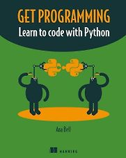 Get Programming: Learn to code with Python by Ana Bell Get Programming: Learn to code with Python by Ana Bell