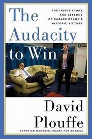 The Audacity to Win by David Plouffe The Audacity to Win by David Plouffe