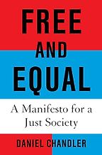 Books to Help You Understand British Politics in 2024 - Free and Equal: A Manifesto for a Just Society by Daniel Chandler Books to Help You Understand British Politics in 2024 - Free and Equal: A Manifesto for a Just Society by Daniel Chandler