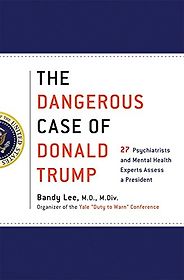 The Best Donald Trump Books - The Dangerous Case of Donald Trump by Bandy Lee The Best Donald Trump Books - The Dangerous Case of Donald Trump by Bandy Lee