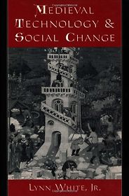 The best books on Technology and Nature - Medieval Technology and Social Change by Lynn White Jr. The best books on Technology and Nature - Medieval Technology and Social Change by Lynn White Jr.