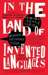 The best books on Language and the Mind - In the Land of Invented Languages by Arika Okrent