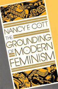 The best books on The History of Feminism - The Grounding of Modern Feminism by Nancy Cott