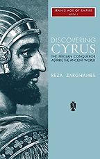 The best books on The Achaemenid Persian Empire - Discovering Cyrus: a Persian Conqueror Astride the Ancient World by Reza Zaghamee The best books on The Achaemenid Persian Empire - Discovering Cyrus: a Persian Conqueror Astride the Ancient World by Reza Zaghamee