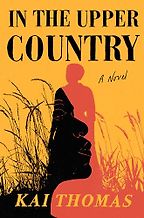 In the Upper Country: A Novel by Kai Thomas In the Upper Country: A Novel by Kai Thomas