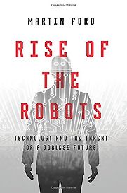 Rise of the Robots by Martin Ford Rise of the Robots by Martin Ford
