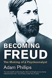 The best books on Sigmund Freud - Becoming Freud: The Making of a Psychoanalyst by Adam Phillips The best books on Sigmund Freud - Becoming Freud: The Making of a Psychoanalyst by Adam Phillips
