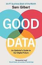 The Best Economics Books of 2021 - Good Data: An Optimist's Guide to Our Digital Future by Sam Gilbert