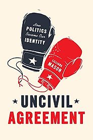 The Best Books on Social Media and Political Polarization - Uncivil Agreement: How Politics Became Our Identity by Lilliana Mason The Best Books on Social Media and Political Polarization - Uncivil Agreement: How Politics Became Our Identity by Lilliana Mason