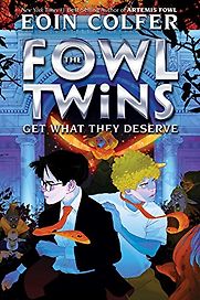 The Fowl Twins Get What They Deserve by Eoin Colfer The Fowl Twins Get What They Deserve by Eoin Colfer