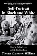 The Best Politics Books of 2020 - Self-Portrait in Black and White: Family, Fatherhood and Rethinking Race by Thomas Chatterton Williams