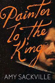Painter to the King by Amy Sackville