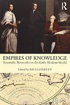 Empires of Knowledge: Scientific Networks in the Early Modern World by Paula Findlen (editor) Empires of Knowledge: Scientific Networks in the Early Modern World by Paula Findlen (editor)