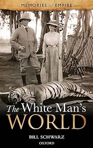 The best books on British Colonialism - The White Man's World by Bill Schwarz