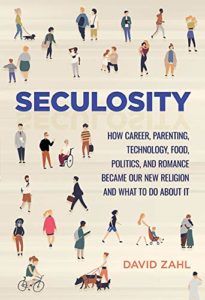 The Best Self-Help Books of 2019 - Seculosity: How Career, Parenting, Technology, Food, Politics, and Romance Became Our New Religion and What to Do about It by David Zahl