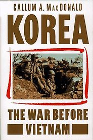 The best books on The Korean War - Korea: The War Before Vietnam by Callum MacDonald