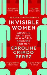 The Royal Society Science Book Prize: the 2019 shortlist - Invisible Women: Data Bias in a World Designed for Men by Caroline Criado Perez