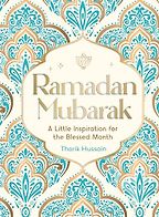 Ramadan Mubarak: A Little Inspiration for the Blessed Month by Tharik Hussain Ramadan Mubarak: A Little Inspiration for the Blessed Month by Tharik Hussain
