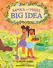 The best books on Kamala Harris - Kamala and Maya’s Big Idea by Ana Ramírez González (illustrator) & Meena Harris