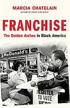 The best books on Food Studies - Franchise: The Golden Arches in Black America by Marcia Chatelain