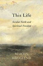 The Best Self-Help Books of 2019 - This Life: Secular Faith and Spiritual Freedom by Martin Hägglund