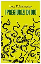 Massimo Carlotto recommends the best Italian Crime Fiction - I pregiudizi di Dio by Luca Poldelmengo