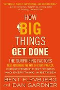 The Best Business Books of 2023: the Financial Times Business Book of the Year Award - How Big Things Get Done: The Surprising Factors That Determine the Fate of Every Project, from Home Renovations to Space Exploration and Everything In Between by Bent Flyvbjerg & Dan Gardner