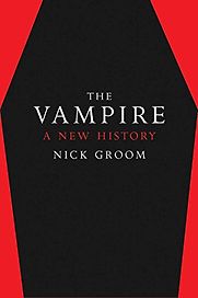 The Vampire: A New History by Nick Groom
