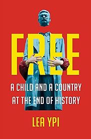Free: Coming of Age at the End of History by Lea Ypi Free: Coming of Age at the End of History by Lea Ypi