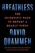 The Best Science Books of 2023: The Royal Society Book Prize - Breathless: The Scientific Race to Defeat a Deadly Virus by David Quammen The Best Science Books of 2023: The Royal Society Book Prize - Breathless: The Scientific Race to Defeat a Deadly Virus by David Quammen