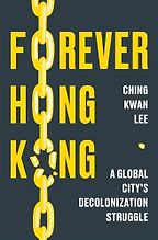 Forever Hong Kong by Ching Kwan Lee Forever Hong Kong by Ching Kwan Lee