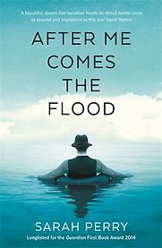 After Me Comes the Flood by Sarah Perry After Me Comes the Flood by Sarah Perry