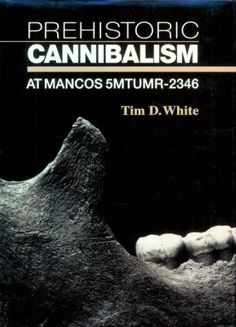 Prehistoric Cannibalism at Mancos 5Mtumr-2346 by Tim D White & Tim White