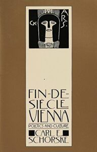 The best books on The Austro-Hungarian Empire - Fin-de-Siecle Vienna: Politics and Culture by Carl E. Schorske