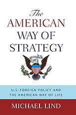 The best books on American Economic History - The American Way of Strategy by Michael Lind
