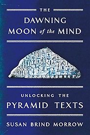 The best books on Hieroglyphics - The Dawning Moon of the Mind: Unlocking the Pyramid Texts by Susan Brind Morrow The best books on Hieroglyphics - The Dawning Moon of the Mind: Unlocking the Pyramid Texts by Susan Brind Morrow