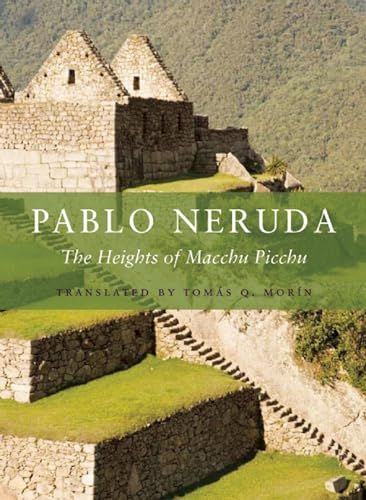 The Heights of Macchu Picchu by Pablo Neruda & Tomas Q. Morin (translator)