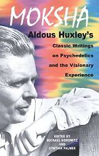 The best books on Ecstatic Experiences - Moksha: Aldous Huxley's Classic Writings on Psychedelics and the Visionary Experience by Aldous Huxley