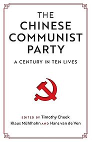 The Best China Books of 2021 - The Chinese Communist Party: A Century in Ten Lives Edited by Timothy Cheek, Klaus Mühlhahn and Hans van de Ven The Best China Books of 2021 - The Chinese Communist Party: A Century in Ten Lives Edited by Timothy Cheek, Klaus Mühlhahn and Hans van de Ven