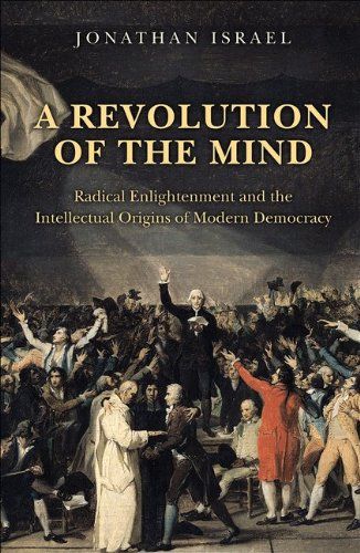 A Revolution of the Mind: Radical Enlightenment and the Intellectual Origins of Modern Democracy by Jonathan Israel