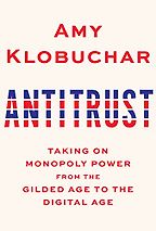 The best books on Market Concentration - Antitrust: Taking on Monopoly Power from the Gilded Age to the Digital Age by Amy Klobuchar The best books on Market Concentration - Antitrust: Taking on Monopoly Power from the Gilded Age to the Digital Age by Amy Klobuchar