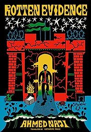 Rotten Evidence: Reading and Writing in an Egyptian Prison by Ahmed Naji, translated by Katharine Halls Rotten Evidence: Reading and Writing in an Egyptian Prison by Ahmed Naji, translated by Katharine Halls