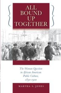 The best books on Women’s Suffrage - All Bound Up Together: The Woman Question in African American Public Culture, 1830-1900 by Martha S. Jones