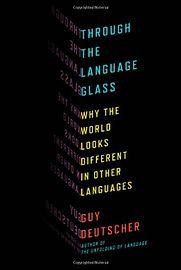 Through the Language Glass by Guy Deutscher Through the Language Glass by Guy Deutscher